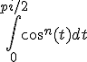 \int_0^{pi/2} cos^n(t) dt 